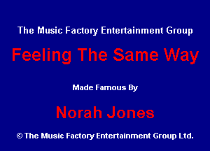 The Music Factory Entertainment Group

Made Famous By

The Music Factory Entertainment Group Ltd.