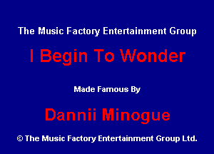 The Music Factory Entertainment Group

Made Famous By

The Music Factory Entertainment Group Ltd.