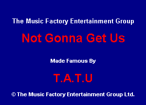 The Music Factory Entertainment Group

Made Famous By

The Music Factory Entertainment Group Ltd.