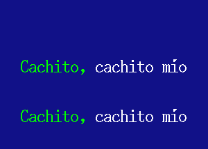 Cachito, cachito mio

Cachito, cachito mio