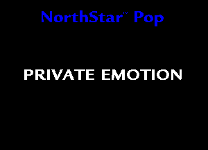 NorthStar'V Pop

PRIVATE EMOTION