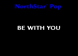 NorthStar'V Pop

BE WITH YOU