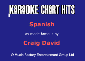 MREWE EHEHT HiTS

Spanish
as made famous by

Craig David

Music Factory Entertainment Group Ltd