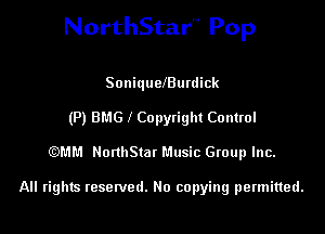 NorthStar'v Pop

SoniquelBurdick
(P) BMG 1 Copyright Control
(QMM NonhStat Music Group Inc.

All tights reserved. No copying permitted.