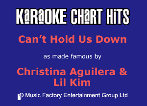 KEREWIE EHEHT HiTS

Can't Hold Us Down

as made famous by

Christina Aguilera 81
Lil Kim

Music Factory Entertainment Group Ltd