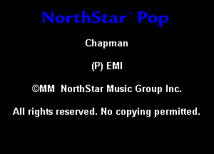 NorthStar'V Pop

Chapman
(P) EMI
EDMM NonlIStat Music Gtoup Inc.

All rights resewed. No copying permitted.