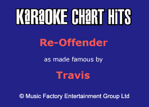 KEREWIE EHEHT HiTS

Re-Offender

as made famous by

Travis

Music Factory Entertainment Group Ltd