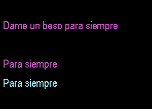 Dame un beso para siempre

Para siempre

Para siempre