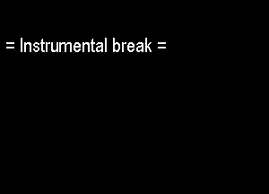 Instrumental break