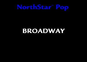 NorthStar'V Pop

BROADWAY