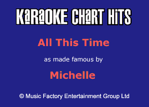 KEREWIE EHEHT HiTS

All This Time

as made famous by

Michelle

Music Factory Entertainment Group Ltd