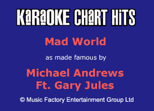 MEREWIE EHERT HiTS

Mad World

as made famous by

Michael Andrews
Ft. Gary Jules

Music Factory Entertainment Group Ltd