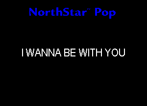 NorthStar'V Pop

I WANNA BE WITH YOU