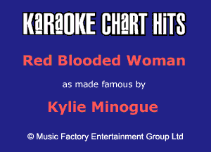 KEREWIE EHEHT HiTS

Red Blooded Woman

as made famous by
Kylie Minogue

Music Factory Entertainment Group Ltd