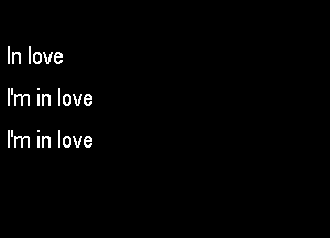 In love

I'm in love

I'm in love