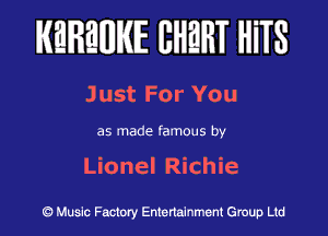KEREWIE EHEHT HiTS

J ust For You

as made famous by

Lionel Richie

(Q Muslc Factory Entenalnment Group Ltd