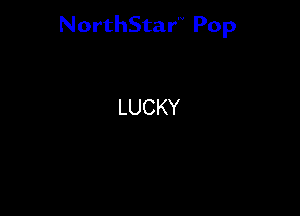 NorthStar'V Pop

LUCKY