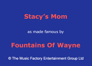 Stacy's Mom

as made famous by

Fountains 0f Wayne

43 The Music Factory Entertainment Group Ltd