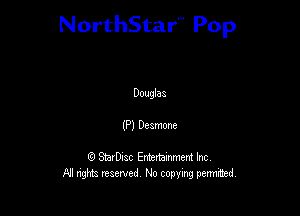 NorthStar'V Pop

Dauglas
(P) Deamone

Q StarD-ac Entertamment Inc
All nghbz reserved No copying permithed,