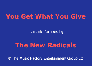 You Get What You Give

as made famous by

The New Radicals

43 The Music Factory Entertainment Group Ltd
