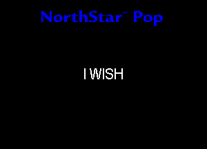 NorthStar'V Pop

IWISH