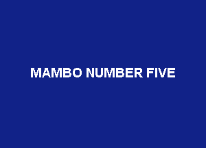 MAMBO NUMBER FIVE