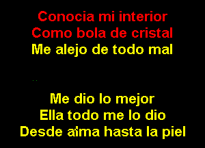 Conocia mi interior
Como bola de cristal
Me alejo de todo mal

Me dio lo mejor
Ella todo me lo dio
Desde aima hasta la piel