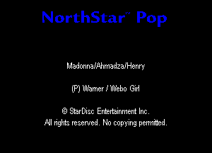 NorthStar'V Pop

MadonnanmadzafHenry
(P) tamer fwebo 621

Q StarD-ac Entertamment Inc
All nghbz reserved No copying permithed,