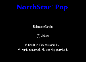 NorthStar'V Pop

RObln sonnamlm

(Pl Jobete

Q StarD-ac Entertamment Inc
All nghbz reserved No copying permithed,