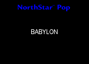 NorthStar'V Pop

BABYLON