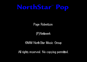 NorthStar'V Pop

Page Robettaon
(P)Netxem
QMM NorthStar Musxc Group

All rights reserved No copying permithed,