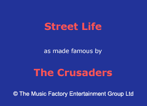 Street Life

as made famous by

The Crusaders

43 The Music Factory Entertainment Group Ltd