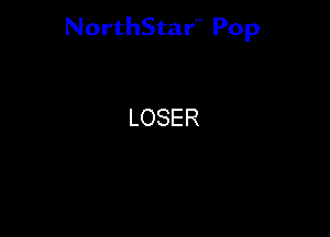 NorthStar'V Pop

LOSER
