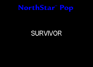 NorthStar'V Pop

SURVIVOR