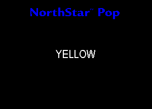 NorthStar'V Pop

YELLOW