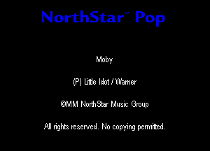 NorthStar'V Pop

Moby
(P) lrie ldot ll'tiamer
QMM NorthStar Musxc Group

All rights reserved No copying permithed,