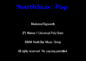 NorthStar'V Pop

MadonnaISugawonh
(Pl L'lbamev I Umverzal-PolyGram
QMM NorthStar Musxc Group

All rights reserved No copying permithed,