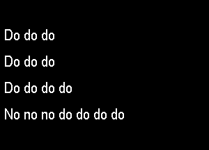 Dododo
Dododo

Dodododo

Nononododododo