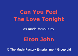 Can You Feel
The Love Tonight

as made famous by

EkonJohn

43 The Music Factory Entertainment Group Ltd