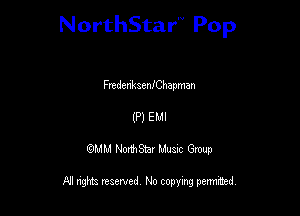 NorthStar'V Pop

FmdenksenfChapman
(P) E Ml

QMM NorthStar Musxc Group

All rights reserved No copying permithed,