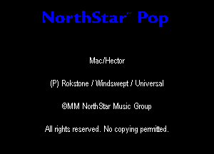 NorthStar'V Pop

MaclHecmx
(P) Rolzatone I Wmdawem I Urwersal
QMM NorthStar Musxc Group

All rights reserved No copying permithed,