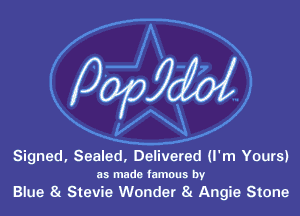Signed, Sealed, Delivered (I'm Yours)
as made famous by

Blue Stevie Wonder 8g Angie Stone