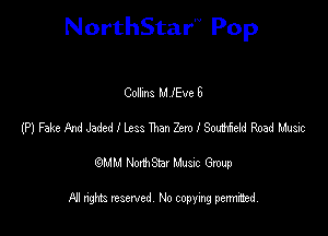 NorthStar'V Pop

Collms M lEveG
(P) FakandJadedlltss TMnZemlSonmfeid Road Music
emu NorthStar Music Group

All rights reserved No copying permithed