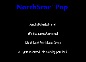 NorthStar Pop

IlmollenbertsiHamll
(P) EscatapuaIUmversal
wdhd NorihStar Musnc Group

NI nghts reserved, No copying pennted