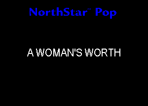 NorthStar'V Pop

A WOMAN'S WORTH