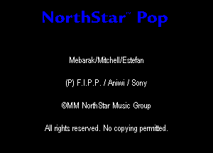 NorthStar'V Pop

MehmkiMkhellesMan
(PlFIPP lhmlSmy
QMM NorthStar Musxc Group

All rights reserved No copying permithed,