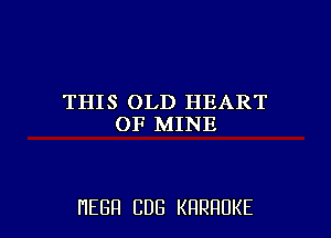 THIS OLD HEART
OF MINE

HEBH CUB KRRRUKE