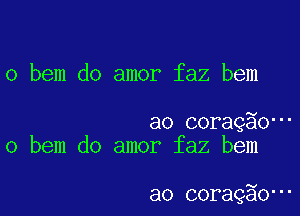 o bem do amor faz bem

a0 cora950-
o bem do amor faz bem

a0 cora950-