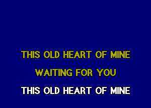 THIS OLD HEART OF MINE
WAITING FOR YOU
THIS OLD HEART OF MINE