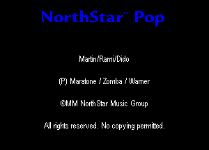 NorthStar'V Pop

MartafRamnfDido
(P) Mentone I Zomba 1 Warner
QMM NorthStar Musxc Group

All rights reserved No copying permithed,